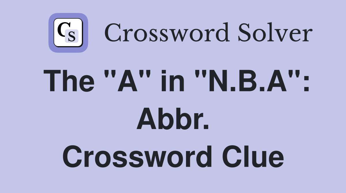 The A in NBA Crossword Clue: Abbreviation Solutions