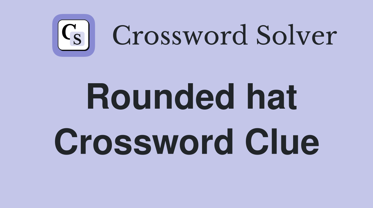 Discover the Meaning of Rounded Hat in Crossword Clues