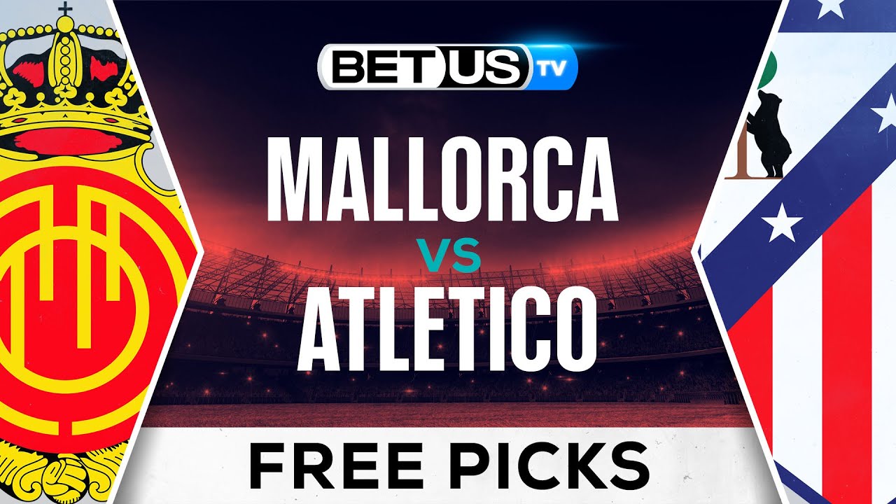 Mallorca vs Atletico Madrid: Expert Prediction and Betting Tips for La Liga Showdown