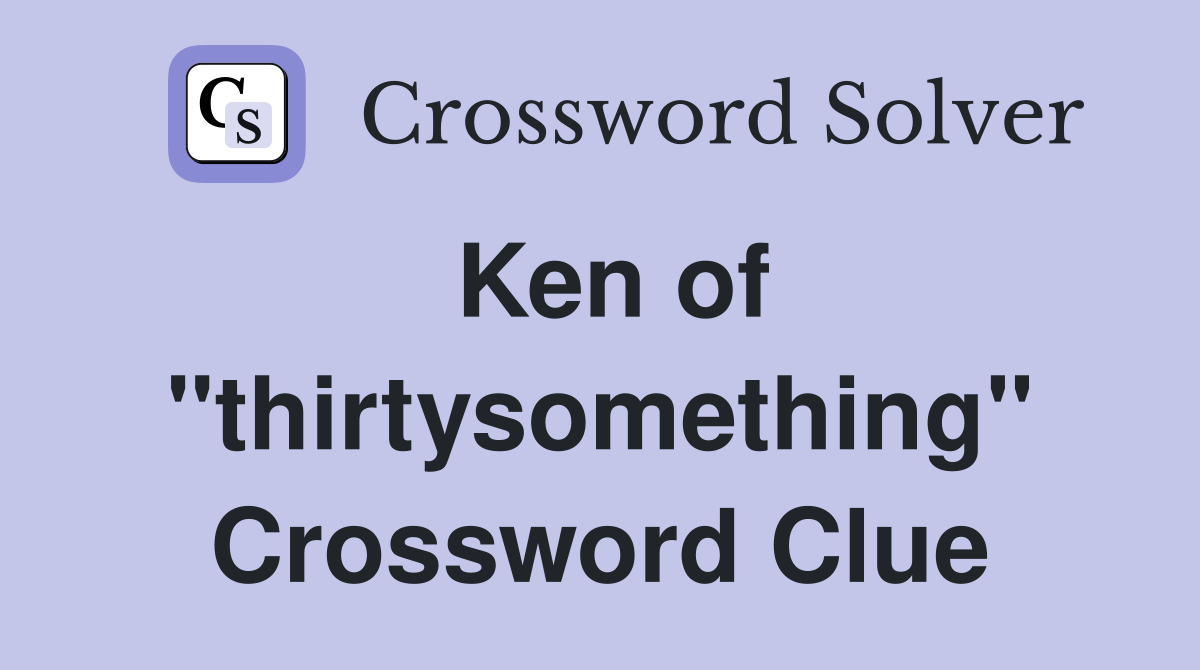 Actor Ken of Thirtysomething Crossword: Find the Solution Here