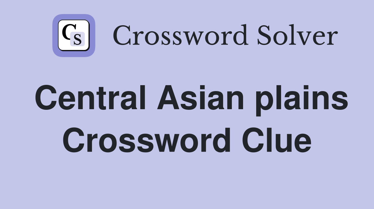 Solve the Asian Plains Crossword: Explore Answers Like Steppes