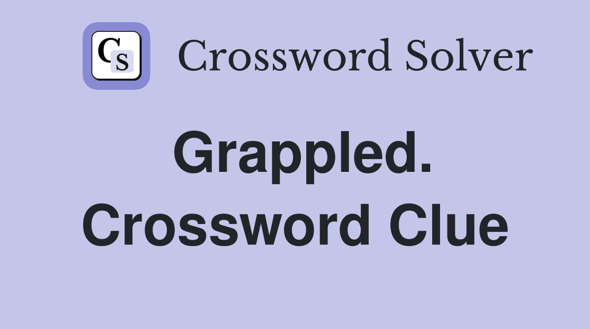 Grappled Crossword Puzzle Help: Top Clue Solutions Explained