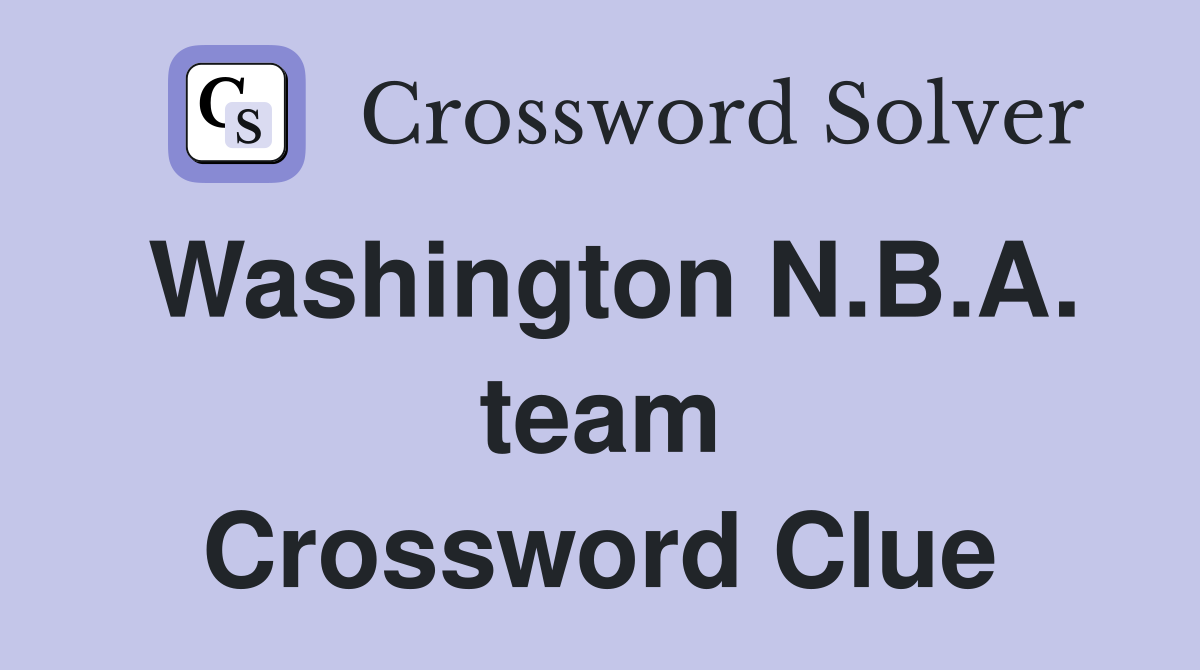 NYT Crossword Help: Whats the Washington NBA Team Answer?