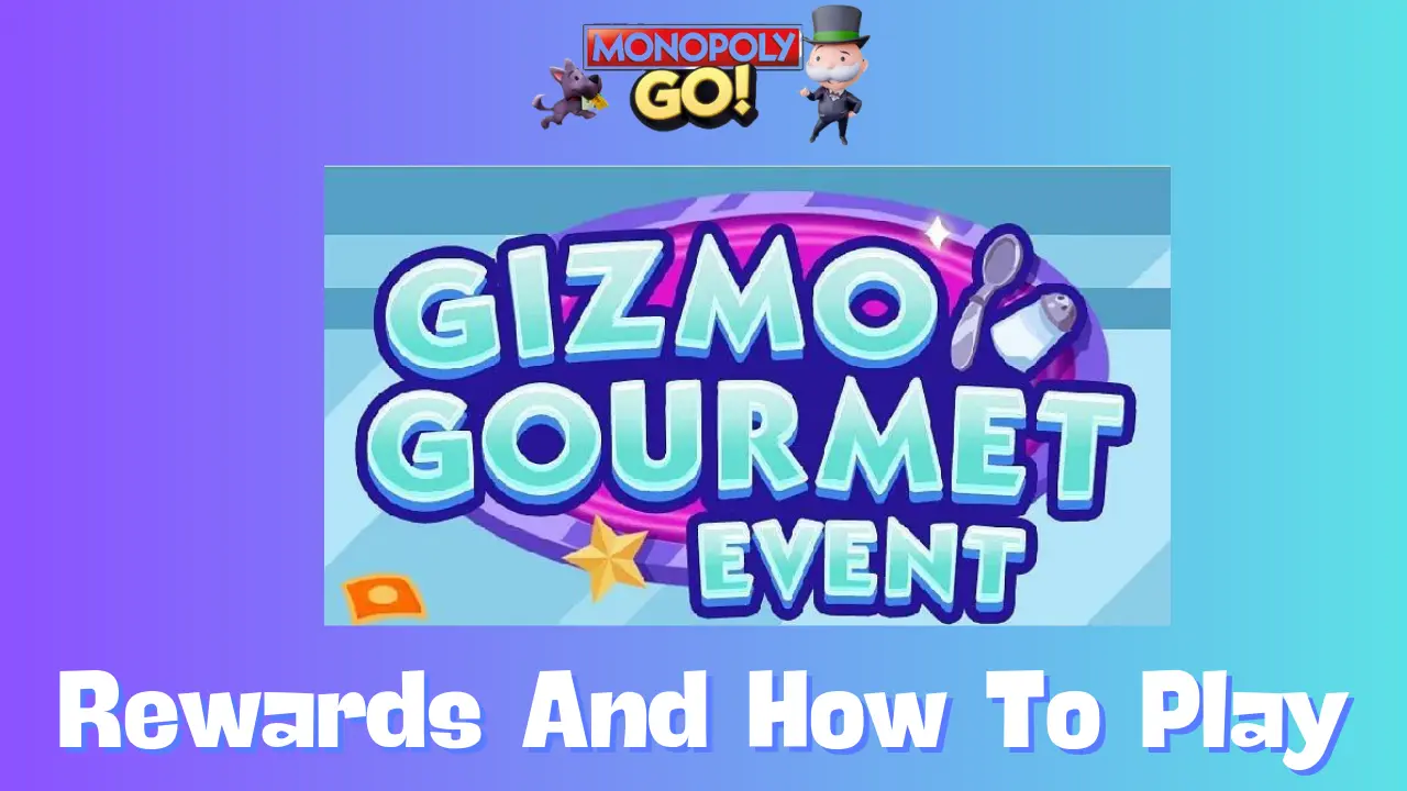 Claim Your Gizmo Gourmet Monopoly Go Rewards – Fast & Easy!