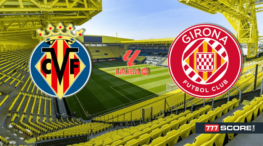 Villarreal vs Girona Prediction: Can Girona Upset Villarreal?