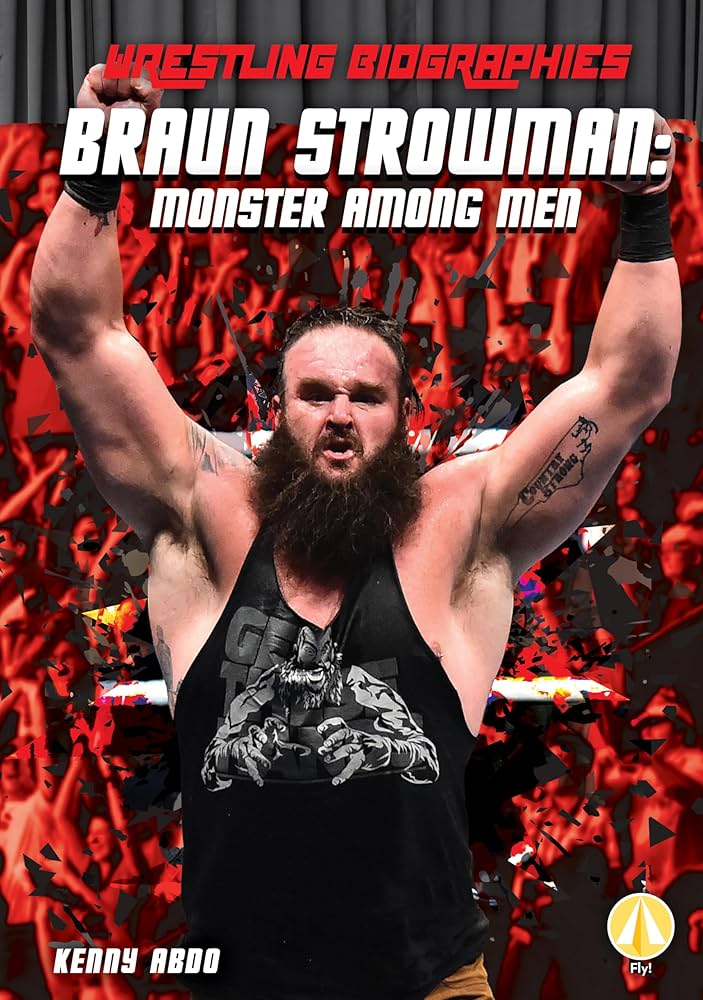 Braun Strowman: The Monster Among Mens Ultimate Guide for New Fans!