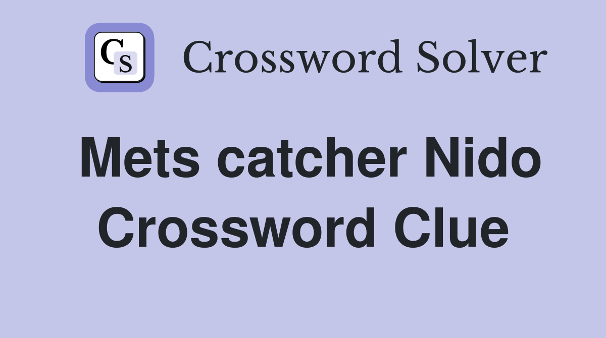 Mets Catcher Nido Crossword Clue:  Hints and Tricks to Solve It Quick!