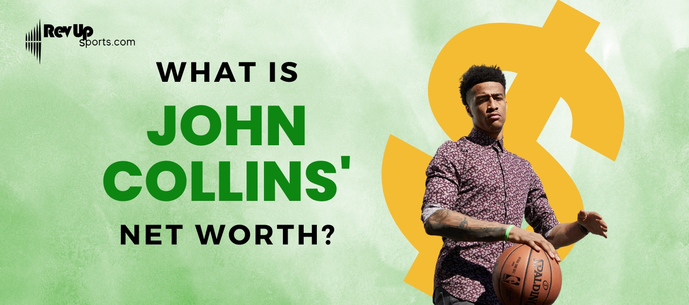 John Collins Net Worth: From Rookie Contract to Big Money, See His Financial Journey.