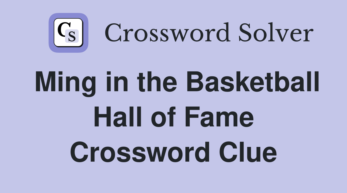 Fun and Easy Clues for the Ming in the Basketball Hall of Fame Crossword.