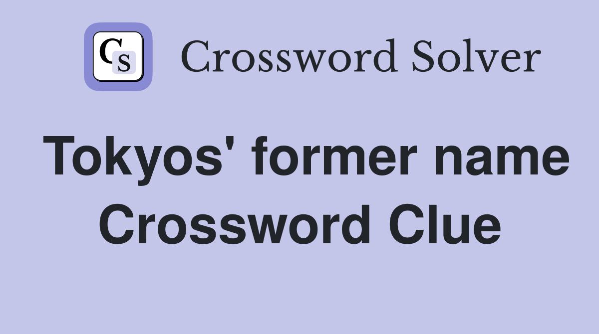 Tokyo Former Name Crossword Puzzle: What is it? Lets find out!