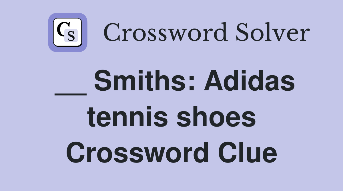 adidas Smith Tennis Shoe Crossword Clue: Tips and Tricks to Help You