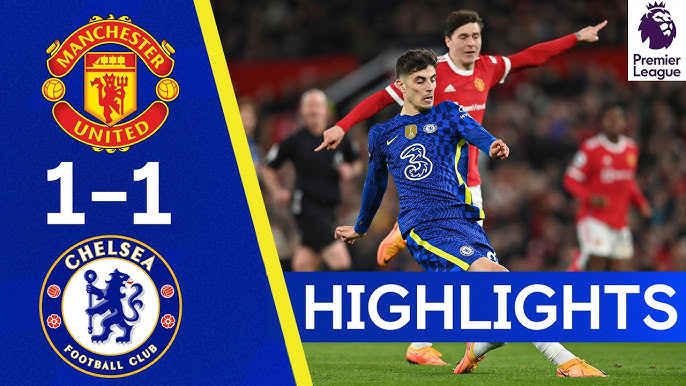 Manchester United Chelsea Highlights: Watch Goals and Key Moments.