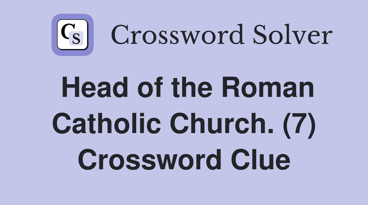 Head of the roman catholic church crossword Clue? Easy Answers Here!